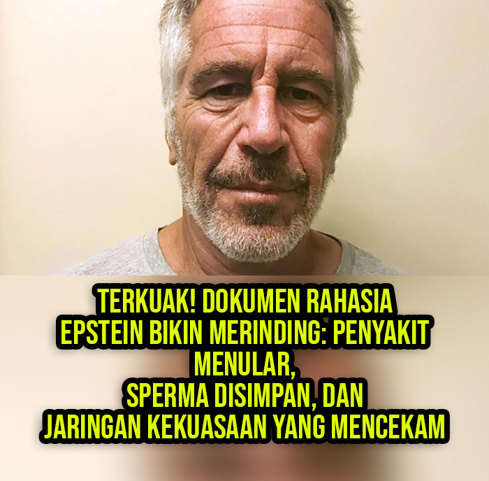 Terkuak! Dokumen Rahasia Epstein Bikin Merinding: Penyakit Menular, Sperma Disimpan, dan Jaringan Kekuasaan yang Mencekam